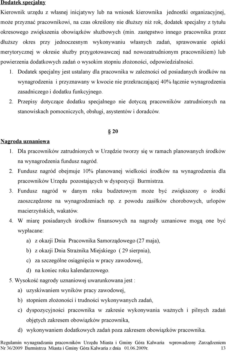 zastępstwo innego pracownika przez dłuższy okres przy jednoczesnym wykonywaniu własnych zadań, sprawowanie opieki merytorycznej w okresie służby przygotowawczej nad nowozatrudnionym pracownikiem) lub