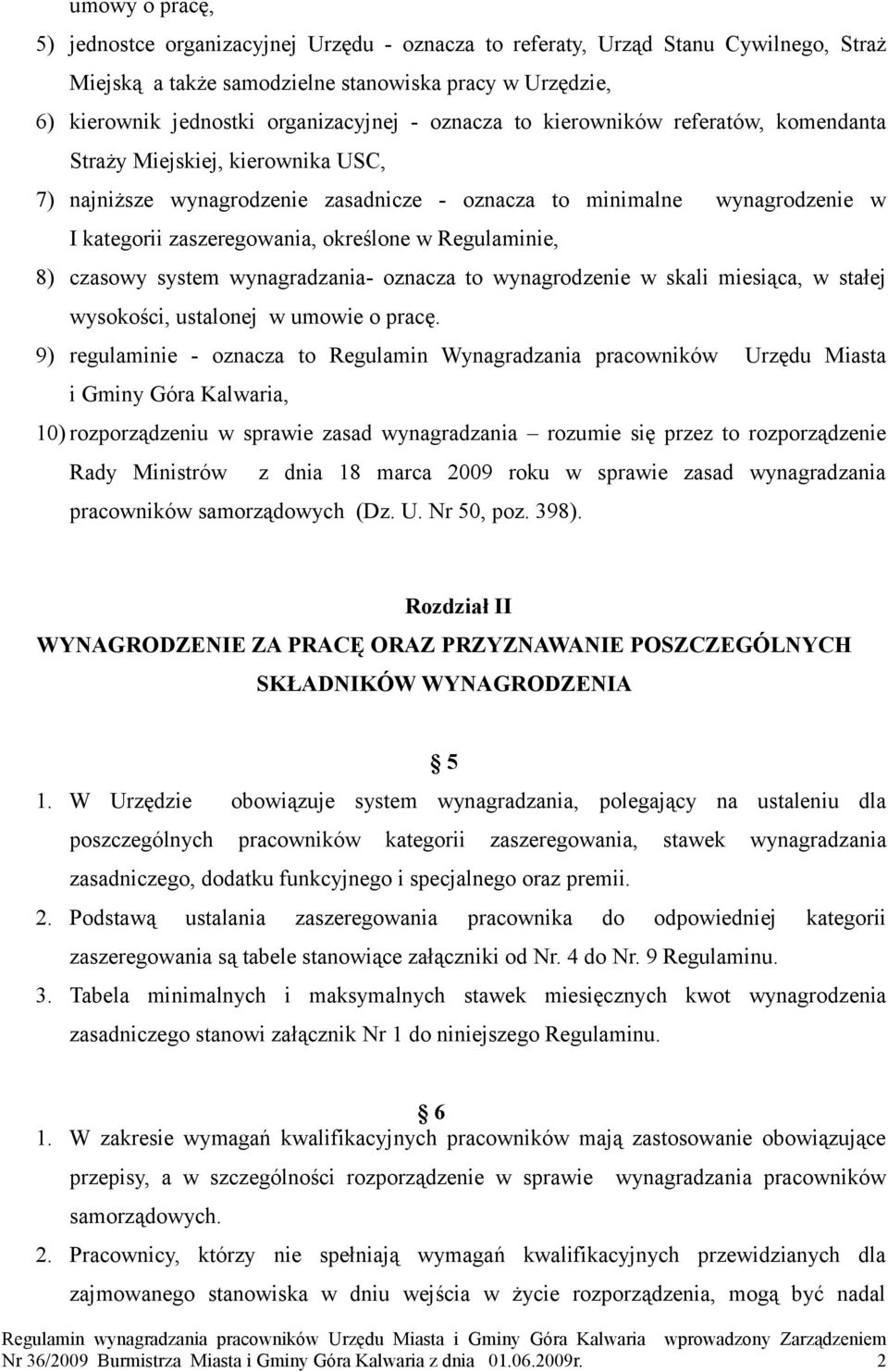 Regulaminie, 8) czasowy system wynagradzania- oznacza to wynagrodzenie w skali miesiąca, w stałej wysokości, ustalonej w umowie o pracę.