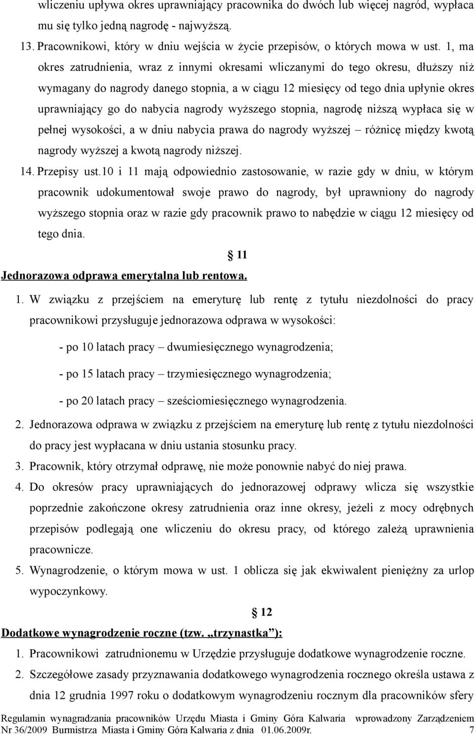 1, ma okres zatrudnienia, wraz z innymi okresami wliczanymi do tego okresu, dłuższy niż wymagany do nagrody danego stopnia, a w ciągu 12 miesięcy od tego dnia upłynie okres uprawniający go do nabycia