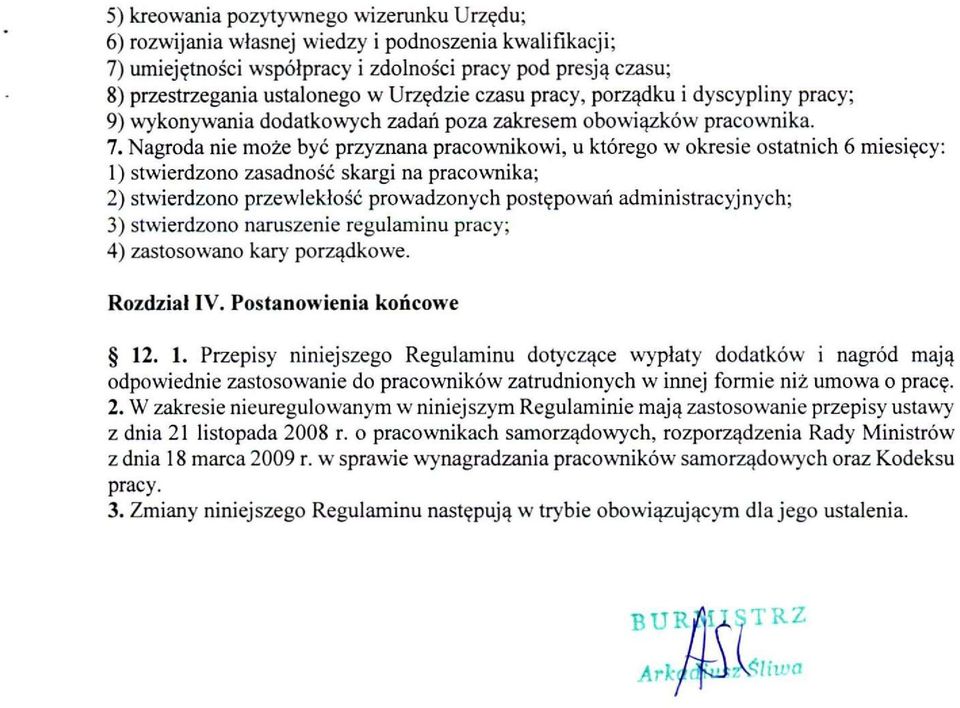 Nagroda nie może być przyznana pracownikowi, u którego w okresie ostatnieh 6 miesięcy: 1) stwierdzono zasadność skargi na pracownika; 2) stwierdzono przewlekłość prowadzonych postępowań