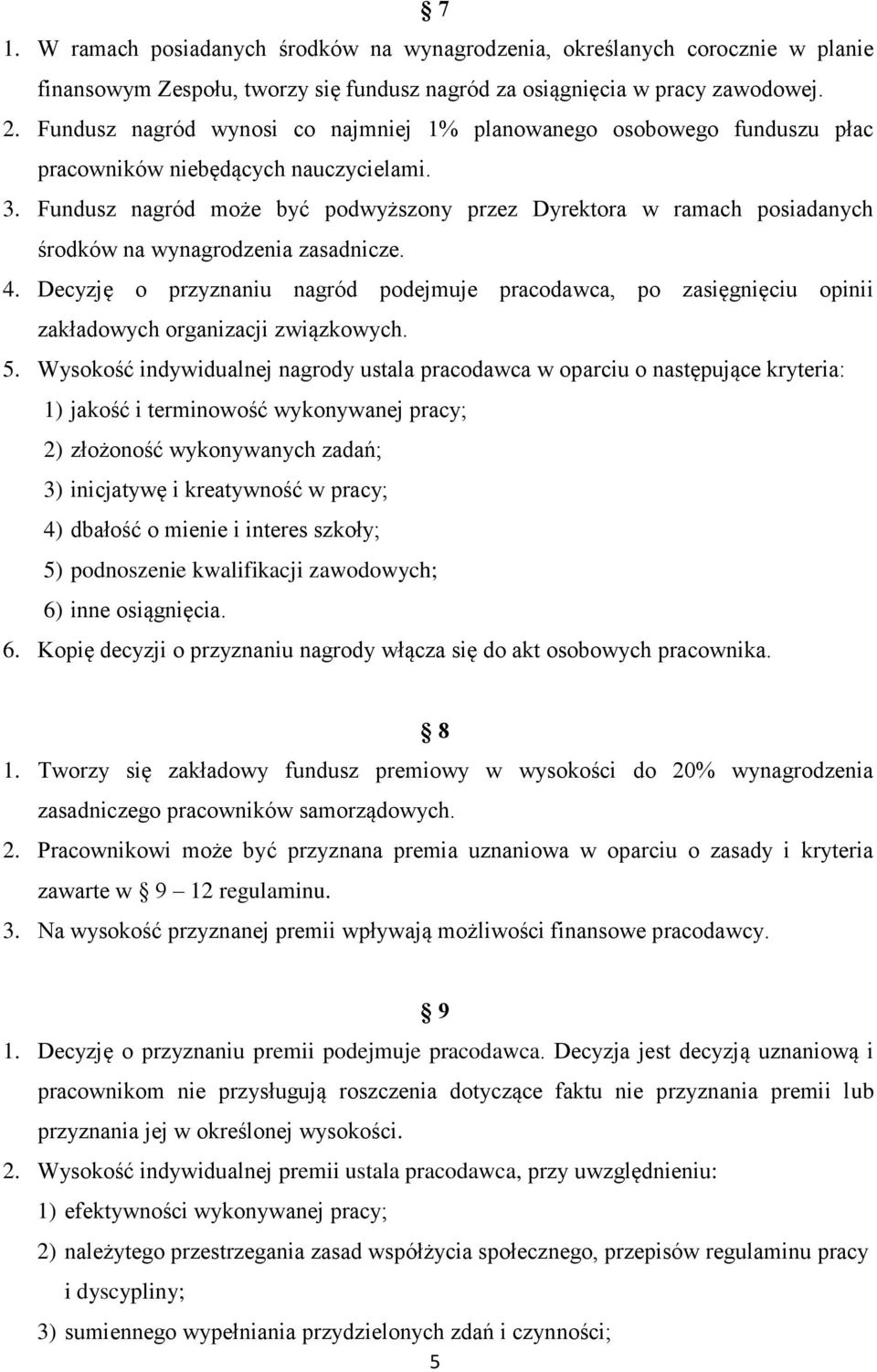 Fundusz nagród może być podwyższony przez Dyrektora w ramach posiadanych środków na wynagrodzenia zasadnicze. 4.