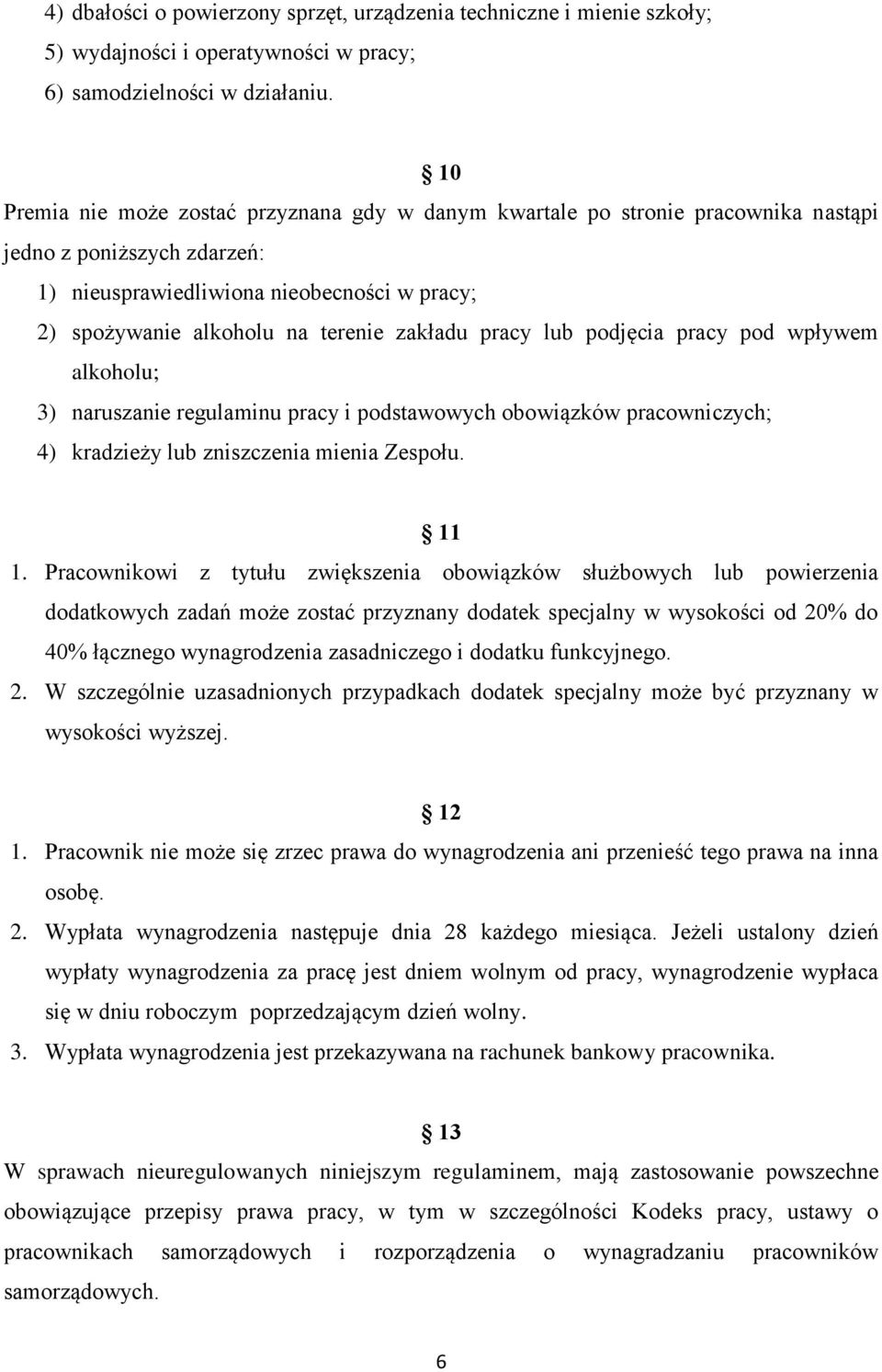 zakładu pracy lub podjęcia pracy pod wpływem alkoholu; 3) naruszanie regulaminu pracy i podstawowych obowiązków pracowniczych; 4) kradzieży lub zniszczenia mienia Zespołu. 11 1.