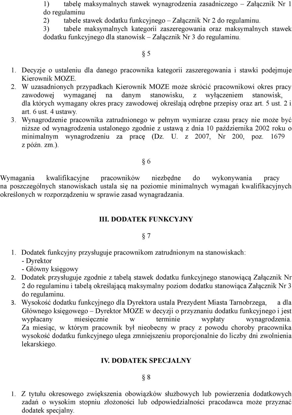 Decyzje o ustaleniu dla danego pracownika kategorii zaszeregowania i stawki podejmuje Kierownik MOZE. 2.