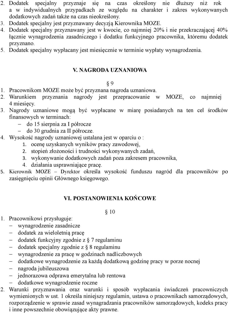 Dodatek specjalny przyznawany jest w kwocie, co najmniej 20% i nie przekraczającej 40% łącznie wynagrodzenia zasadniczego i dodatku funkcyjnego pracownika, któremu dodatek przyznano. 5.