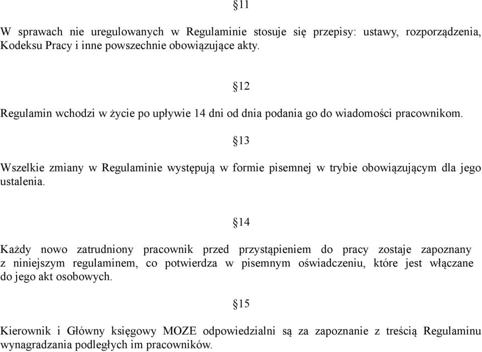 12 13 Wszelkie zmiany w Regulaminie występują w formie pisemnej w trybie obowiązującym dla jego ustalenia.