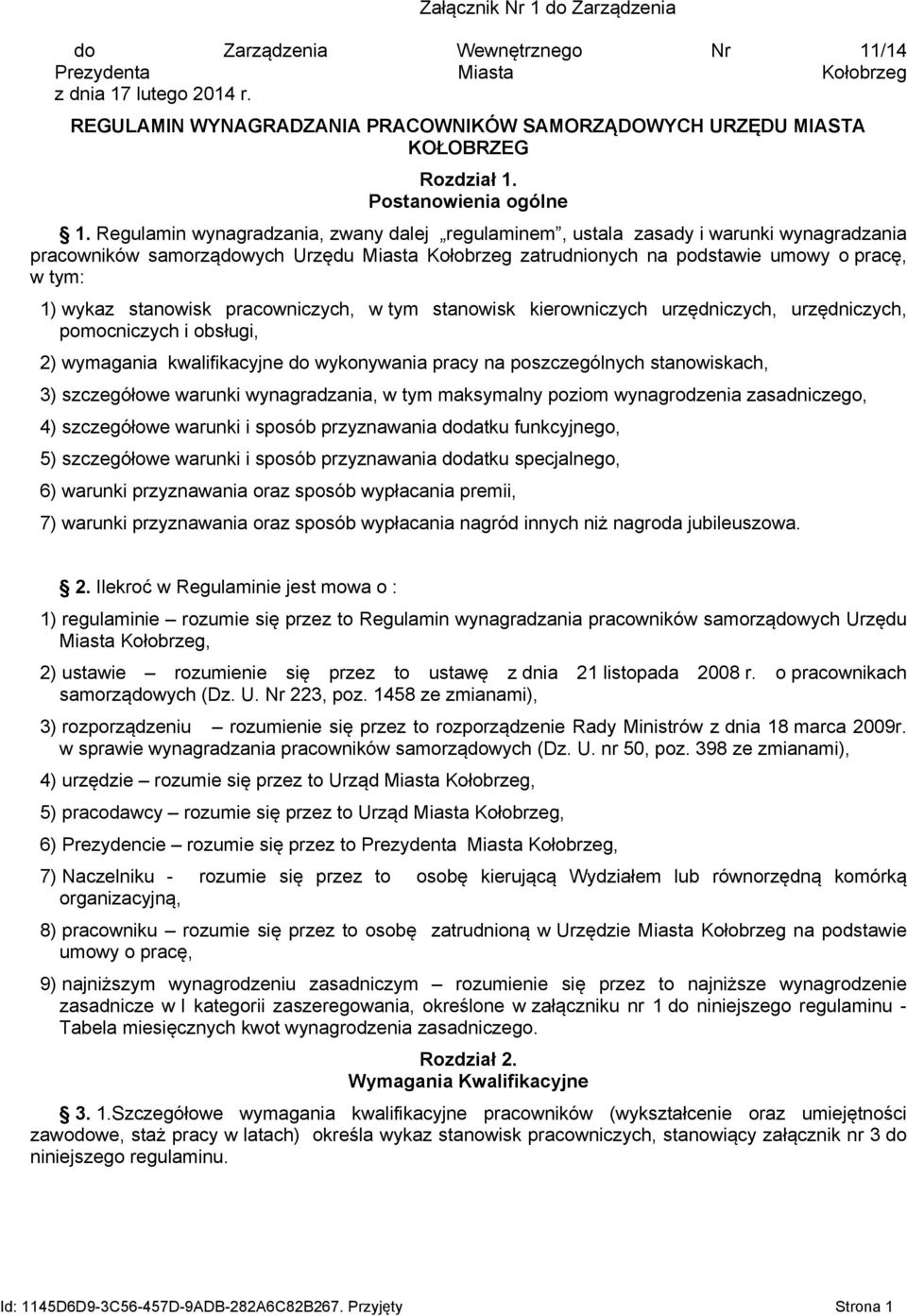 Regulamin wynagradzania, zwany dalej regulaminem, ustala zasady i warunki wynagradzania pracowników samorządowych Urzędu Miasta Kołobrzeg zatrudnionych na podstawie umowy o pracę, w tym: 1) wykaz