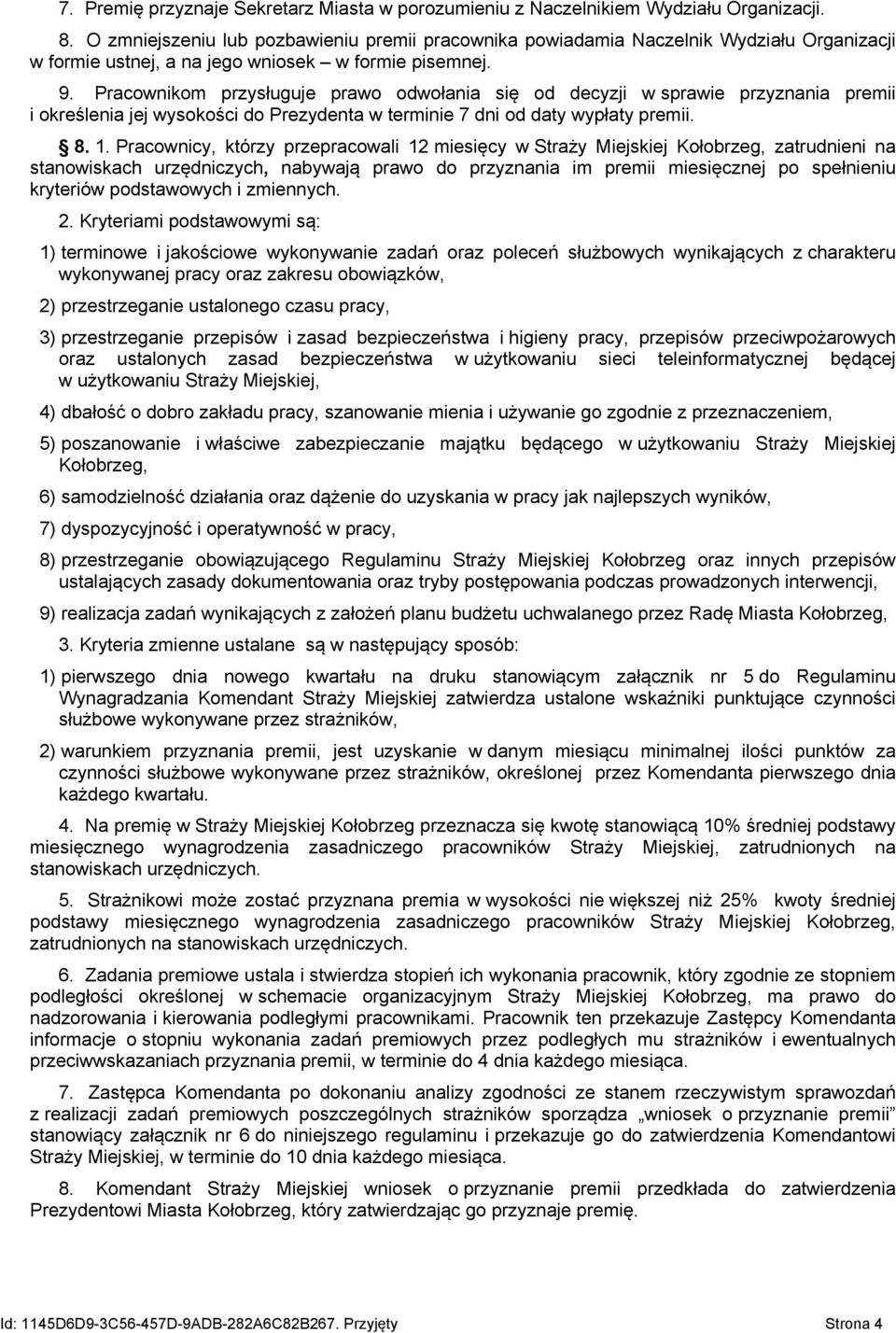 Pracownikom przysługuje prawo odwołania się od decyzji w sprawie przyznania premii i określenia jej wysokości do Prezydenta w terminie 7 dni od daty wypłaty premii. 8. 1.