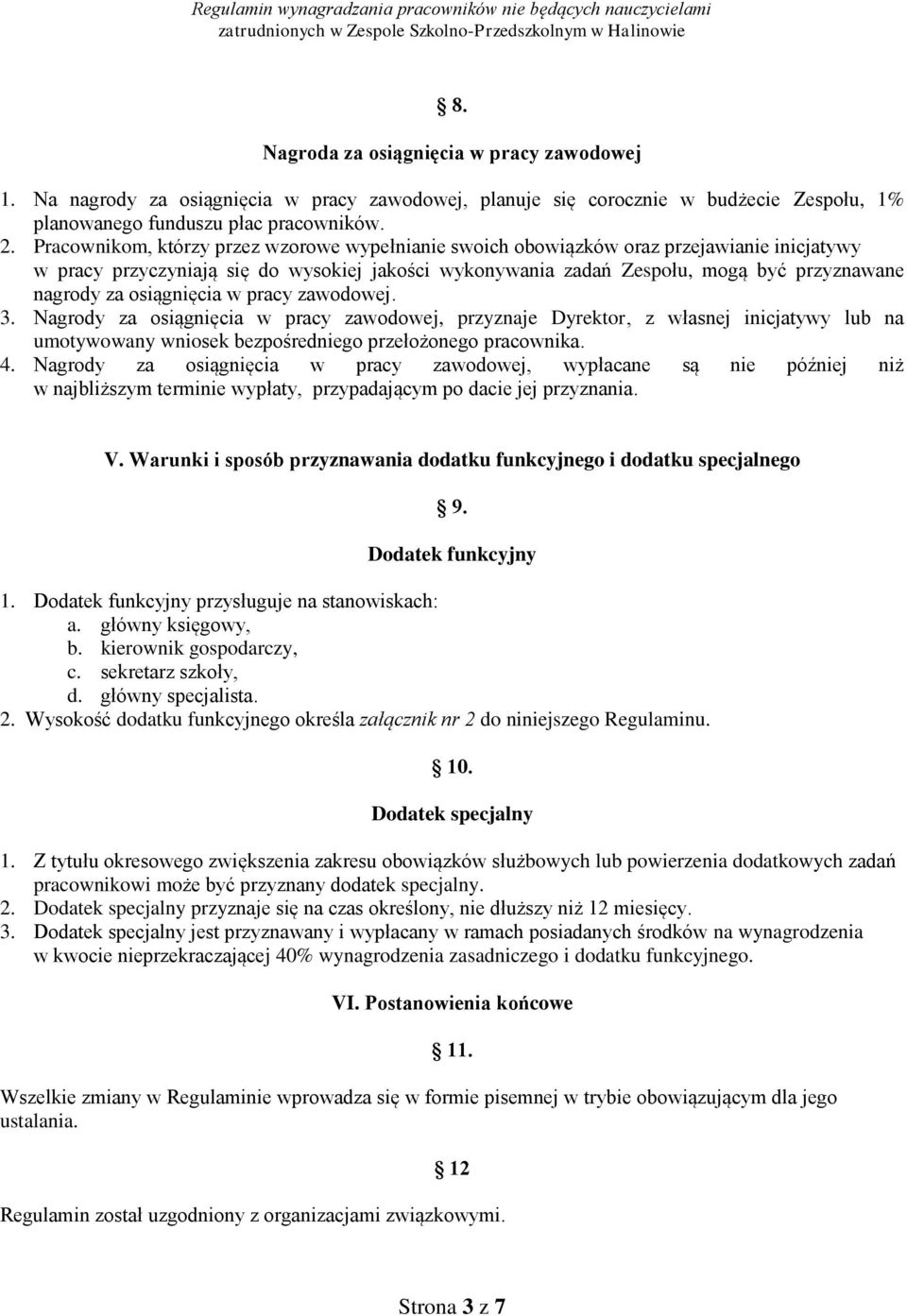 osiągnięcia w pracy zawodowej. 3. Nagrody za osiągnięcia w pracy zawodowej, przyznaje Dyrektor, z własnej inicjatywy lub na umotywowany wniosek bezpośredniego przełożonego pracownika. 4.