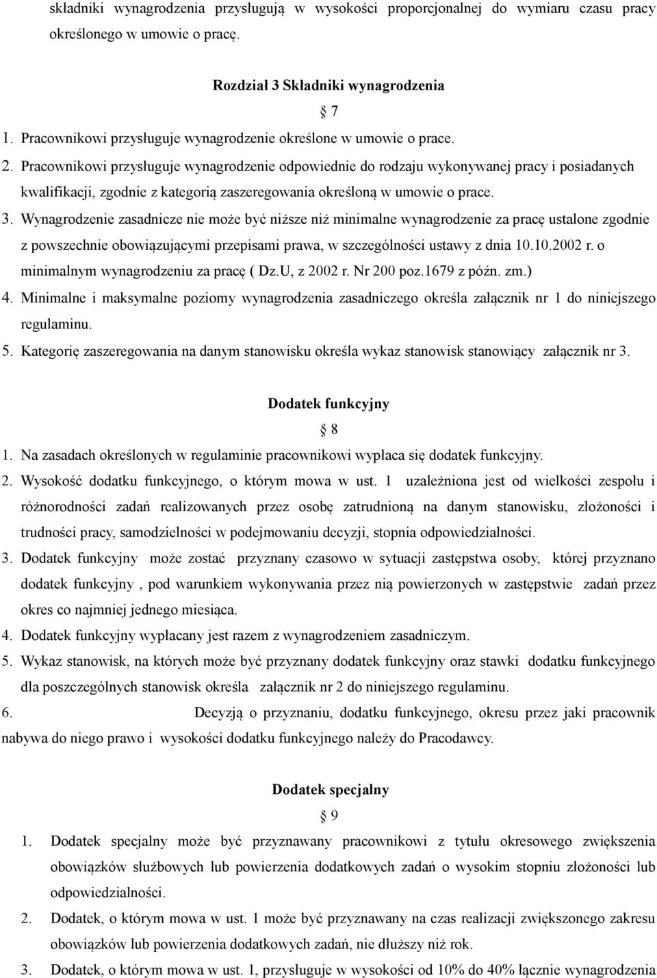 Pracownikowi przysługuje wynagrodzenie odpowiednie do rodzaju wykonywanej pracy i posiadanych kwalifikacji, zgodnie z kategorią zaszeregowania określoną w umowie o prace. 3.