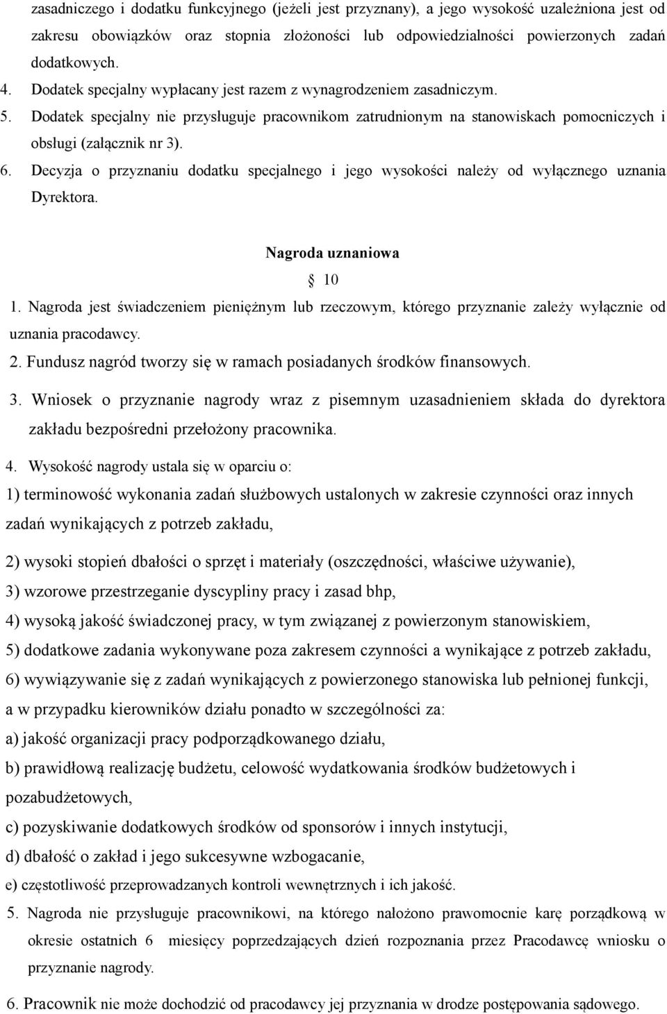 Decyzja o przyznaniu dodatku specjalnego i jego wysokości należy od wyłącznego uznania Dyrektora. Nagroda uznaniowa 10 1.