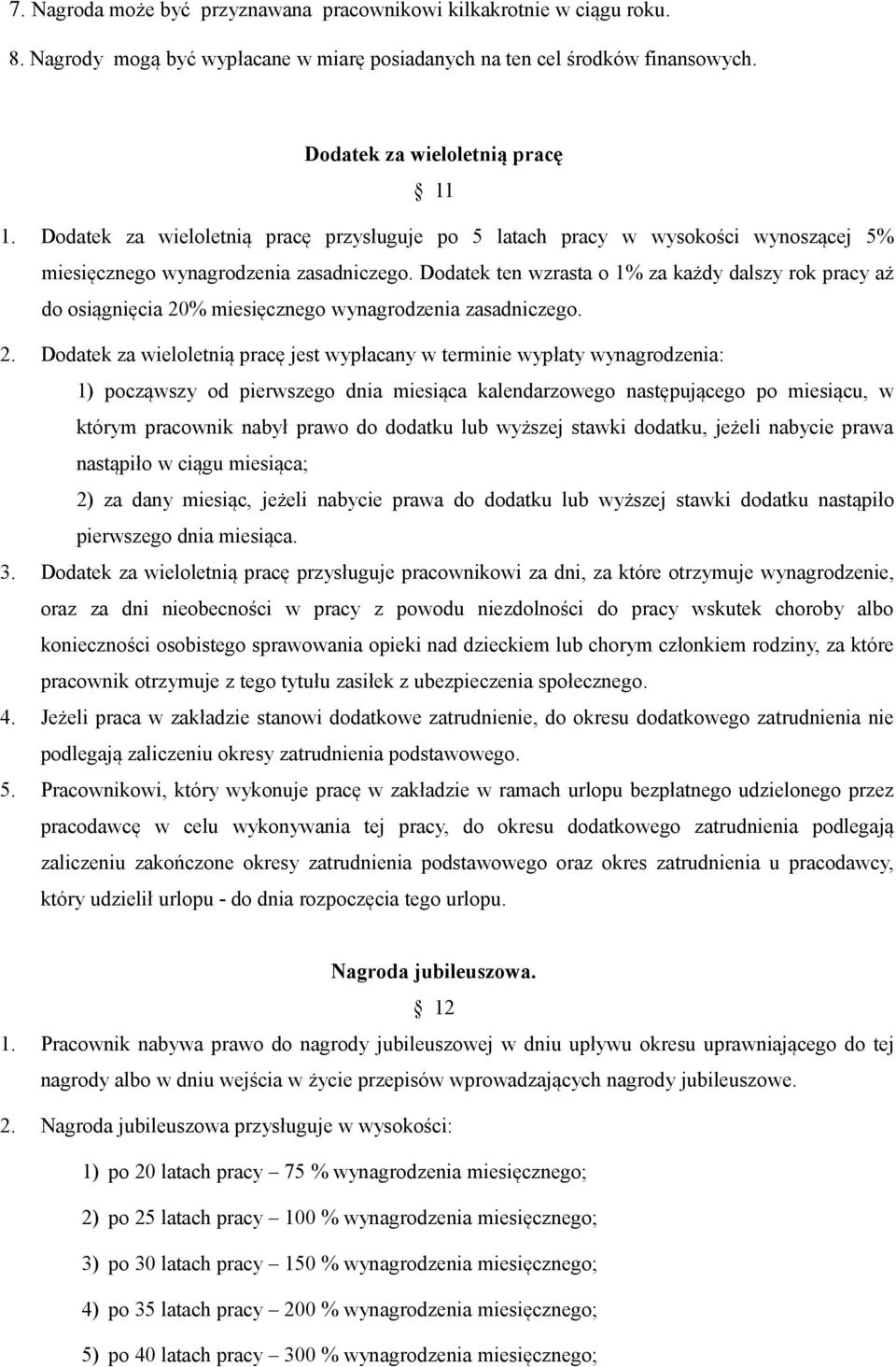 Dodatek ten wzrasta o 1% za każdy dalszy rok pracy aż do osiągnięcia 20