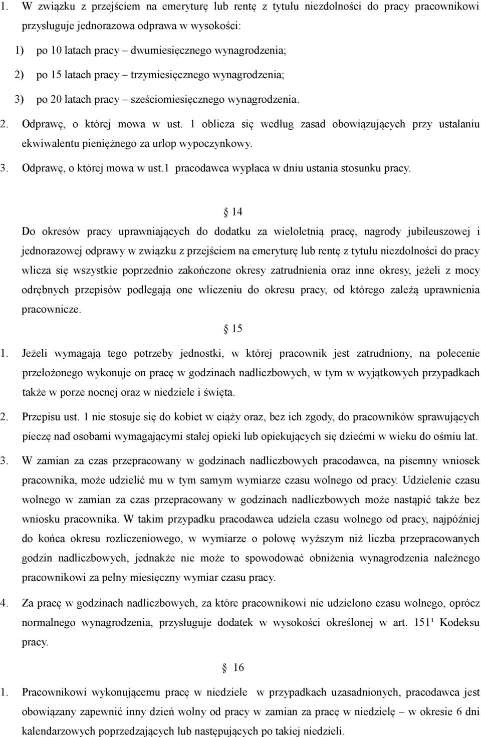 1 oblicza się według zasad obowiązujących przy ustalaniu ekwiwalentu pieniężnego za urlop wypoczynkowy. 3. Odprawę, o której mowa w ust.1 pracodawca wypłaca w dniu ustania stosunku pracy.