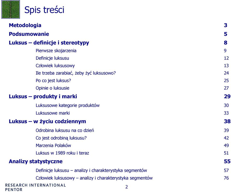 25 Opinie o luksusie 27 Luksus produkty i marki 29 Luksusowe kategorie produktów 30 Luksusowe marki 33 Luksus w Ŝyciu codziennym 38 Odrobina