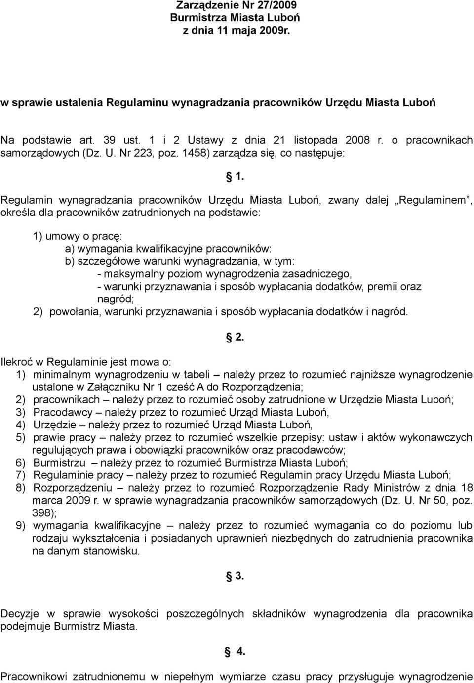 Regulamin wynagradzania pracowników Urzędu Miasta Luboń, zwany dalej Regulaminem, określa dla pracowników zatrudnionych na podstawie: 1) umowy o pracę: a) wymagania kwalifikacyjne pracowników: b)