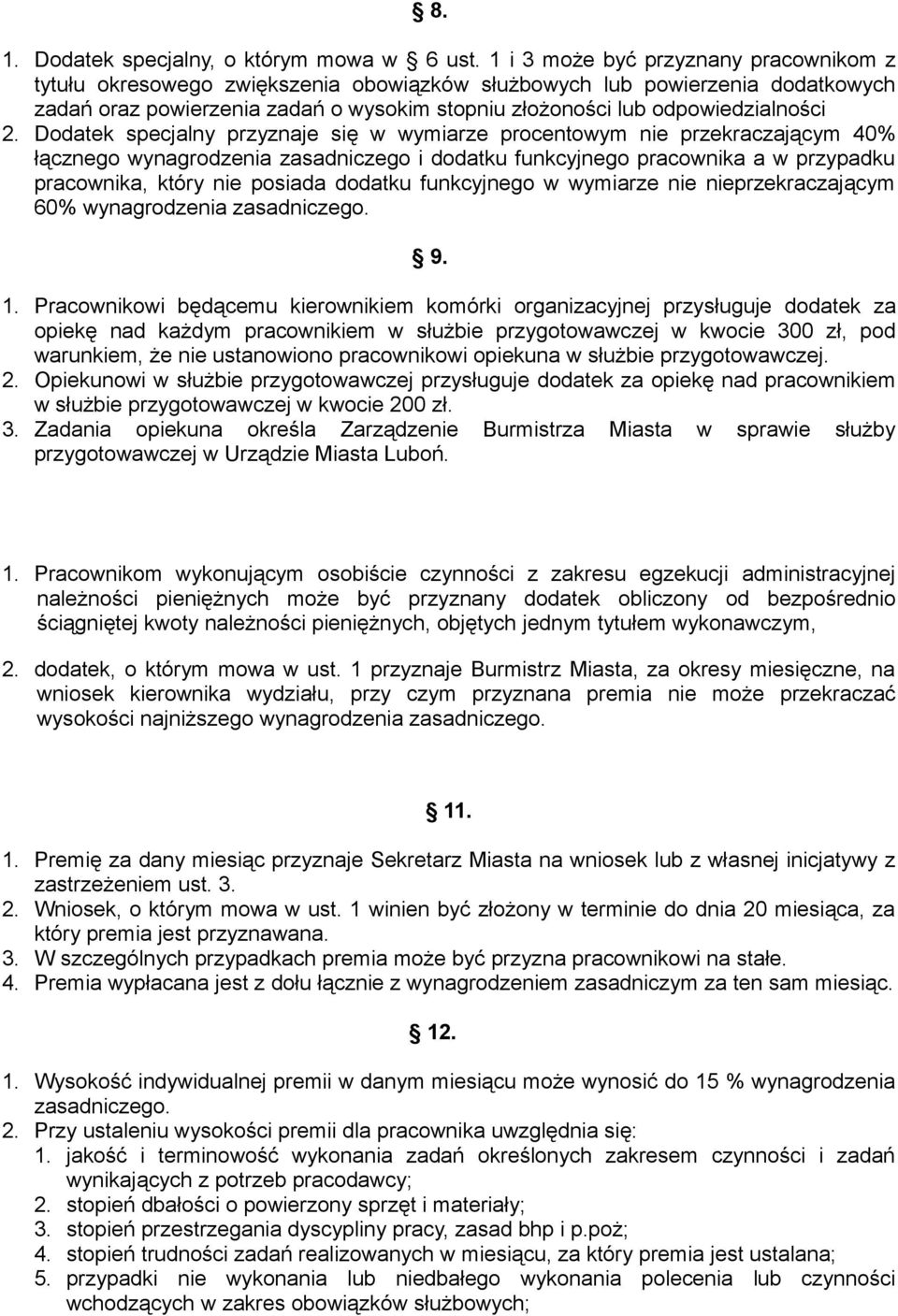 2. Dodatek specjalny przyznaje się w wymiarze procentowym nie przekraczającym 40% łącznego wynagrodzenia zasadniczego i dodatku funkcyjnego pracownika a w przypadku pracownika, który nie posiada