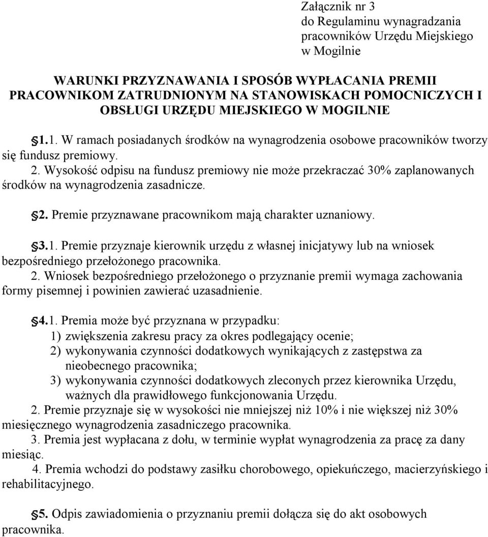 Wysokość odpisu na fundusz premiowy nie może przekraczać 30% zaplanowanych środków na wynagrodzenia zasadnicze. 2. Premie przyznawane pracownikom mają charakter uznaniowy. 3.1.