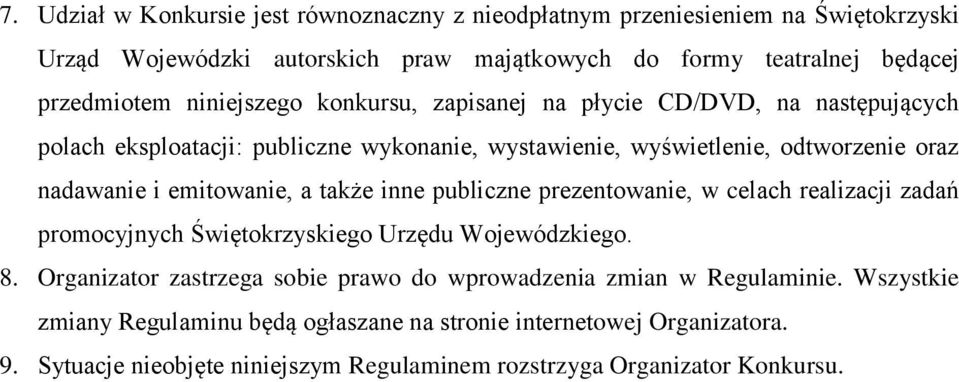 emitowanie, a także inne publiczne prezentowanie, w celach realizacji zadań promocyjnych Świętokrzyskiego Urzędu Wojewódzkiego. 8.