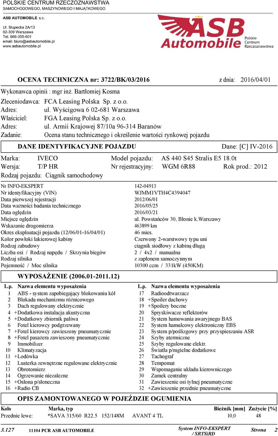 Armii Krajowej 87/10a 96-314 Baranów Zadanie: Ocena stanu technicznego i określenie wartości rynkowej pojazdu Dane: [C] IV-2016 DANE IDENTYFIKACYJNE POJAZDU Marka: IVECO Wersja: T/P HR Rodzaj