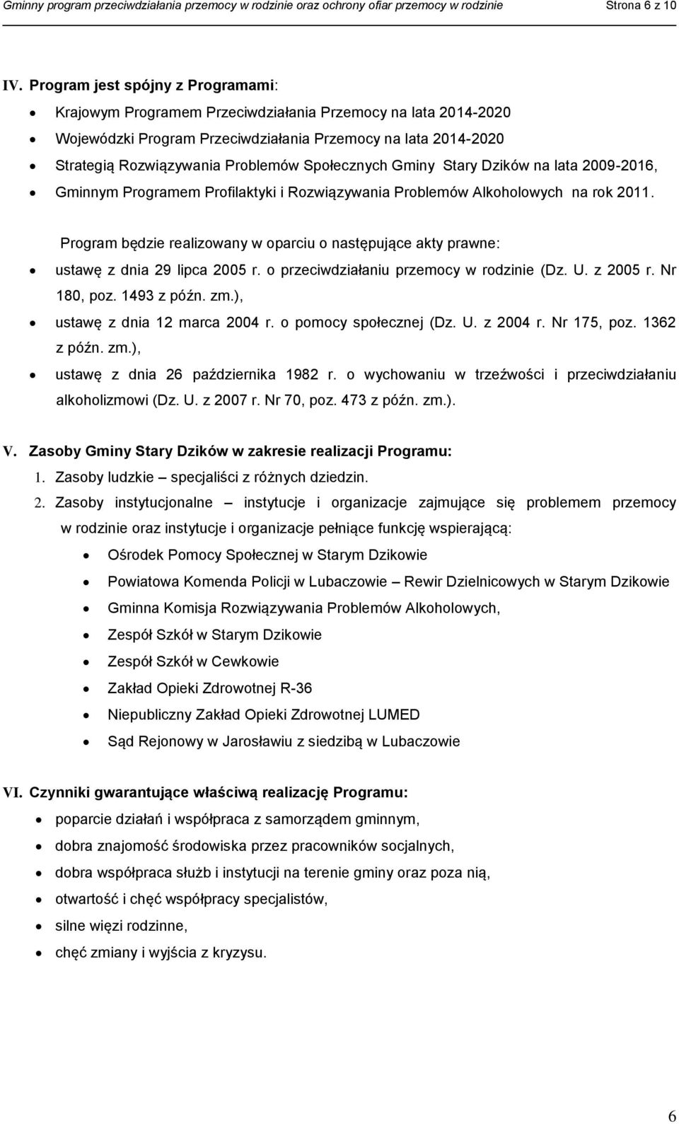 Społecznych Gminy Stary Dzików na lata 2009-2016, Gminnym Programem Profilaktyki i Rozwiązywania Problemów Alkoholowych na rok 2011.