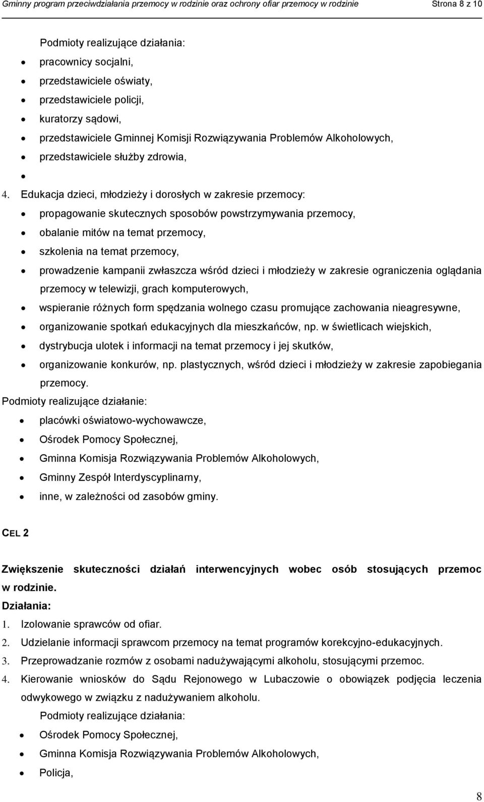 Edukacja dzieci, młodzieży i dorosłych w zakresie przemocy: propagowanie skutecznych sposobów powstrzymywania przemocy, obalanie mitów na temat przemocy, szkolenia na temat przemocy, prowadzenie