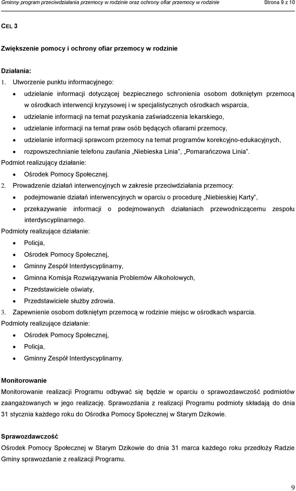 udzielanie informacji na temat pozyskania zaświadczenia lekarskiego, udzielanie informacji na temat praw osób będących ofiarami przemocy, udzielanie informacji sprawcom przemocy na temat programów