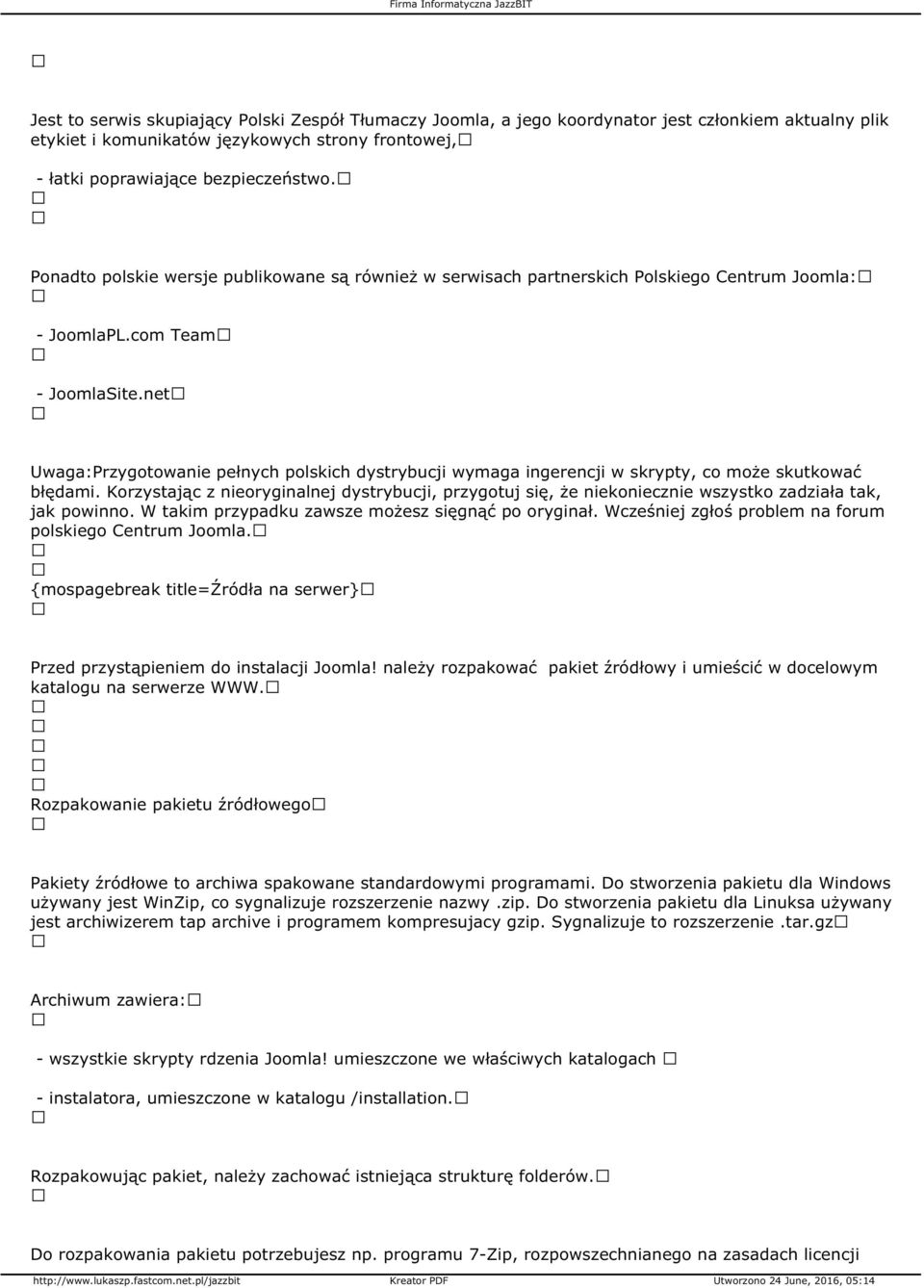 net Uwaga:Przygotowanie pełnych polskich dystrybucji wymaga ingerencji w skrypty, co może skutkować błędami.