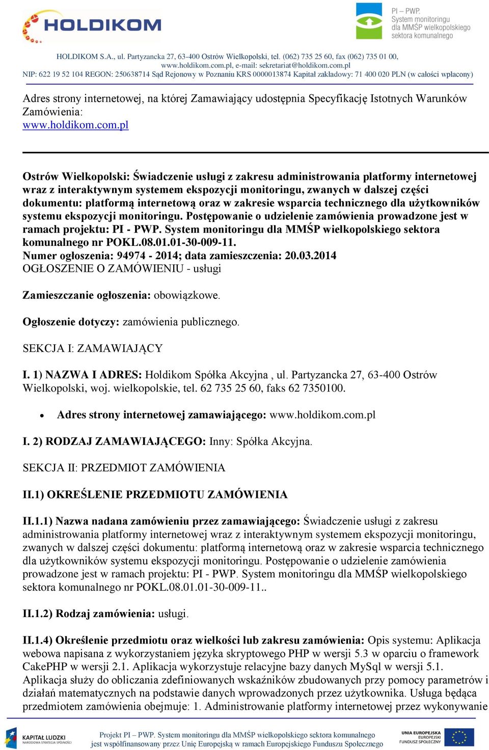 internetową oraz w zakresie wsparcia technicznego dla użytkowników systemu ekspozycji monitoringu. Postępowanie o udzielenie zamówienia prowadzone jest w ramach projektu: PI - PWP.