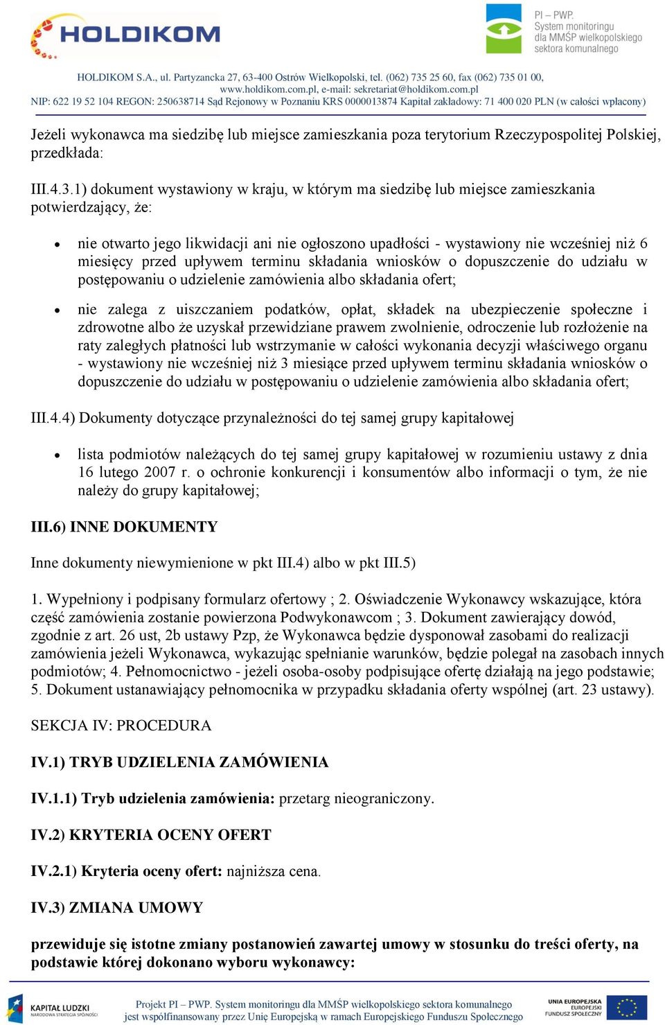 przed upływem terminu składania wniosków o dopuszczenie do udziału w postępowaniu o udzielenie zamówienia albo składania ofert; nie zalega z uiszczaniem podatków, opłat, składek na ubezpieczenie