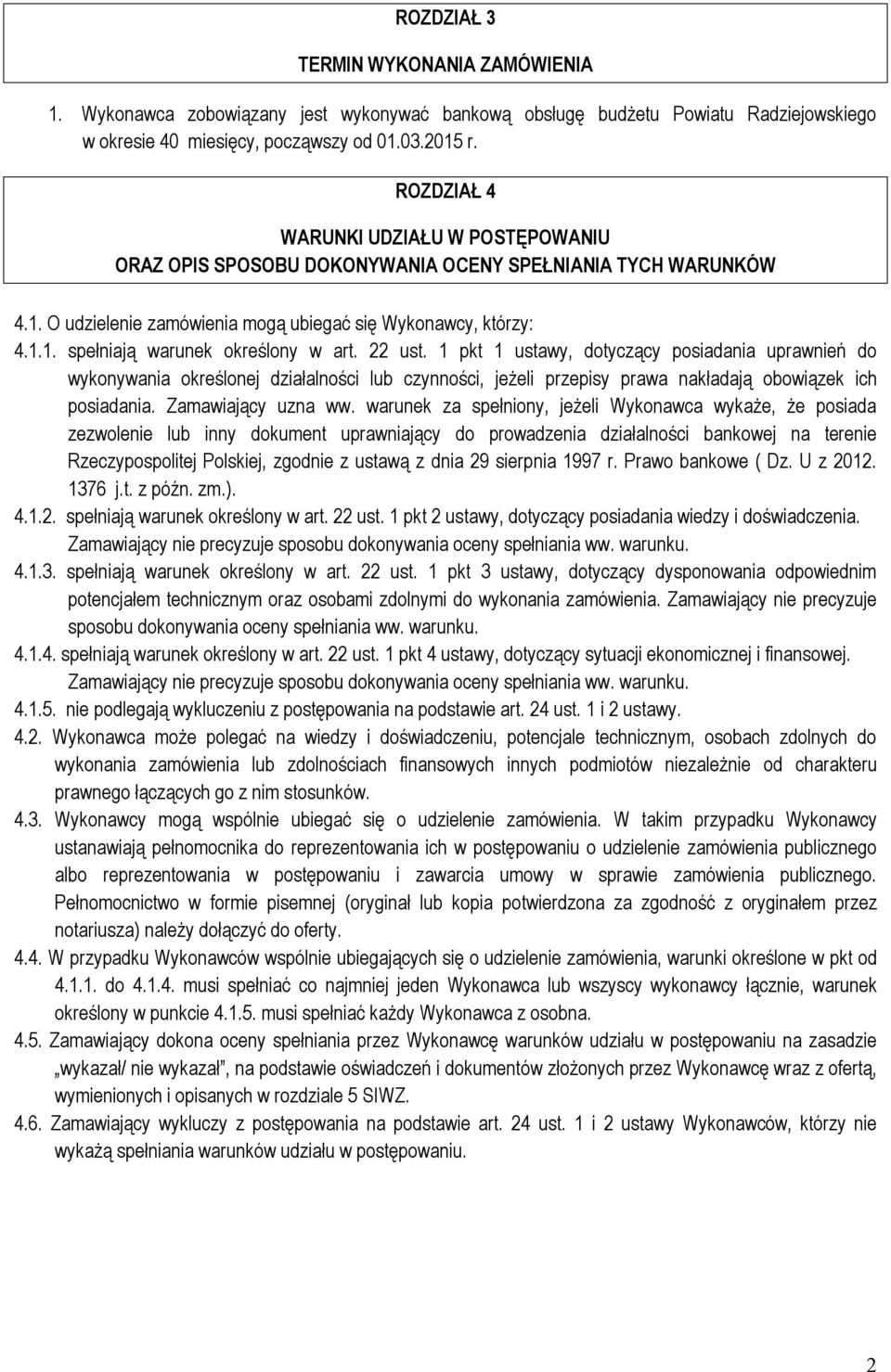 22 ust. 1 pkt 1 ustawy, dotyczący posiadania uprawnień do wykonywania określonej działalności lub czynności, jeżeli przepisy prawa nakładają obowiązek ich posiadania. Zamawiający uzna ww.