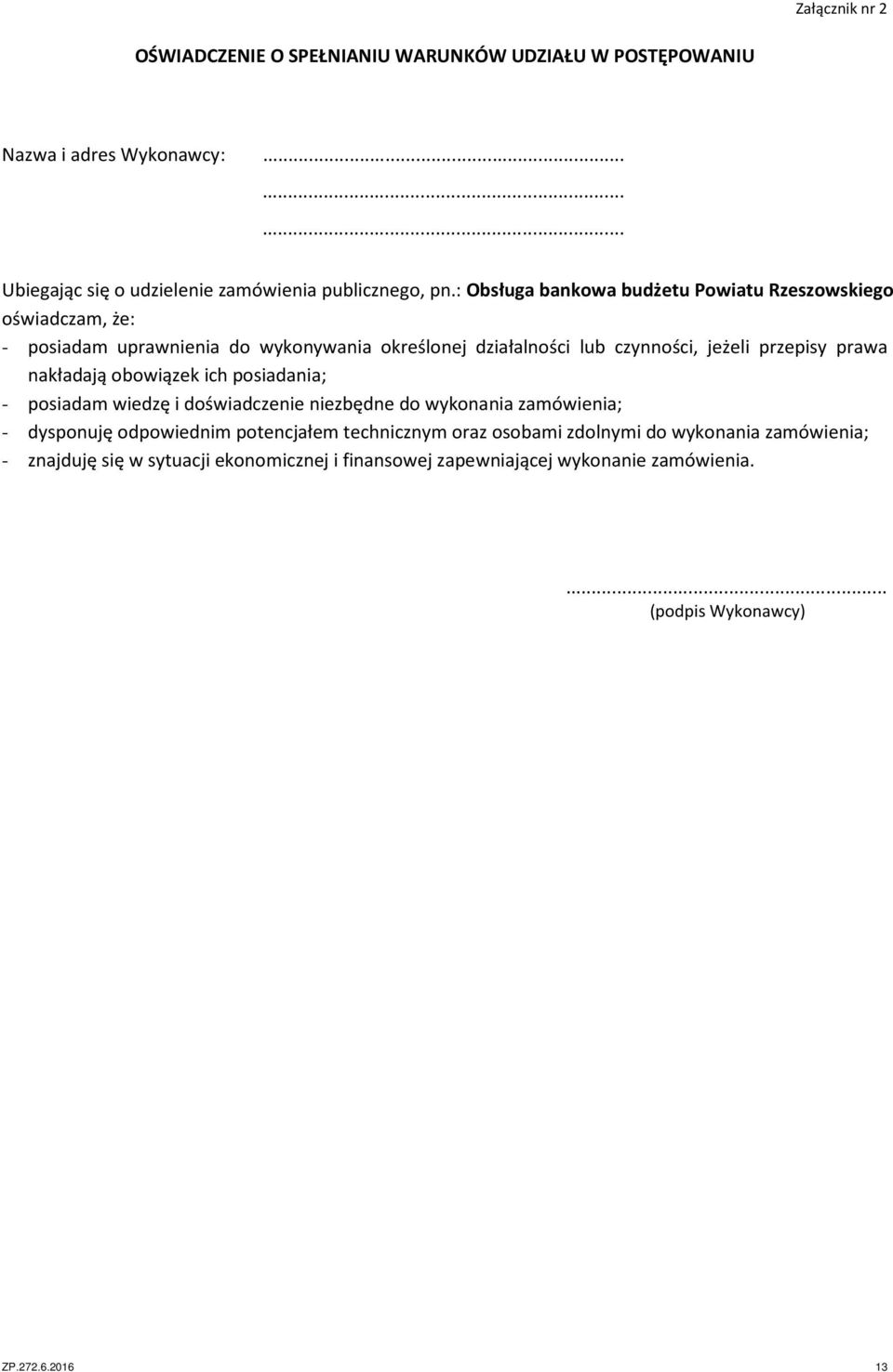 prawa nakładają obowiązek ich posiadania; - posiadam wiedzę i doświadczenie niezbędne do wykonania zamówienia; - dysponuję odpowiednim potencjałem technicznym