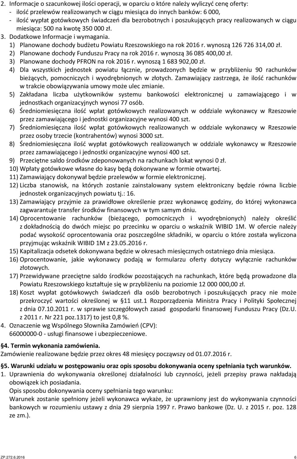 1) Planowane dochody budżetu Powiatu Rzeszowskiego na rok 2016 r. wynoszą 126 726 314,00 zł. 2) Planowane dochody Funduszu Pracy na rok 2016 r. wynoszą 36 085 400,00 zł.