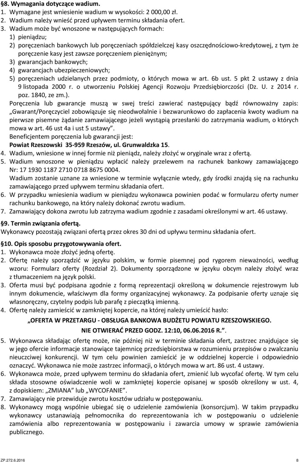 poręczeniem pieniężnym; 3) gwarancjach bankowych; 4) gwarancjach ubezpieczeniowych; 5) poręczeniach udzielanych przez podmioty, o których mowa w art. 6b ust. 5 pkt 2 ustawy z dnia 9 listopada 2000 r.