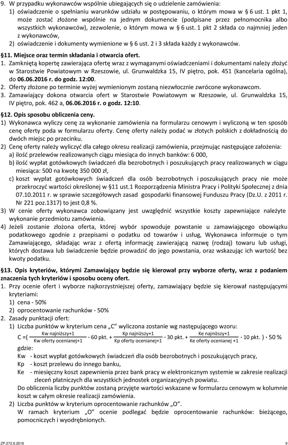 1 pkt 2 składa co najmniej jeden z wykonawców, 2) oświadczenie i dokumenty wymienione w 6 ust. 2 i 3 składa każdy z wykonawców. 11