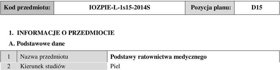 Rok studiów I rok, I semestr 7 Specjalność - Jednostka prowadząca 8 kierunek studiów Instytut Ochrony Zdrowia, Zakład Pielęgniarstwa 9 Liczba punktów ECTS 2 ECTS 10 Imię i nazwisko nauczyciela (li),