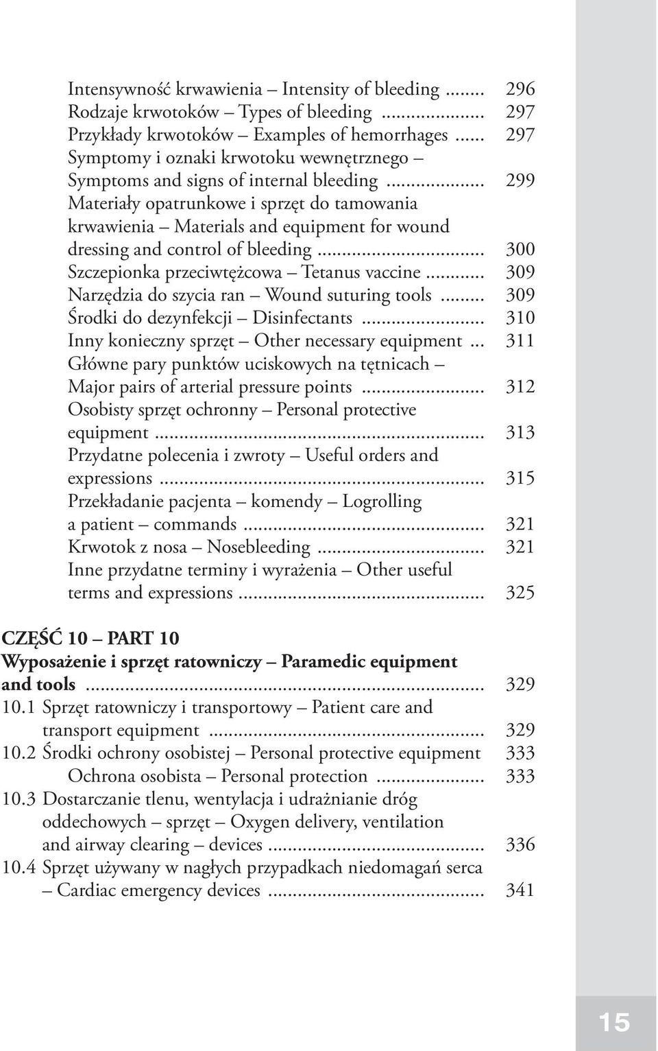 .. 299 Materiały opatrunkowe i sprzęt do tamowania krwawienia Materials and equipment for wound dressing and control of bleeding... 300 Szczepionka przeciwtężcowa Tetanus vaccine.