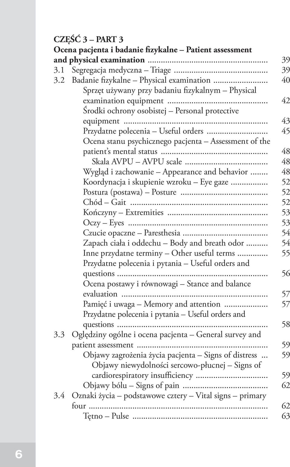 .. 45 Ocena stanu psychicznego pacjenta Assessment of the patient s mental status... 48 Skala AVPU AVPU scale... 48 Wygląd i zachowanie Appearance and behavior.