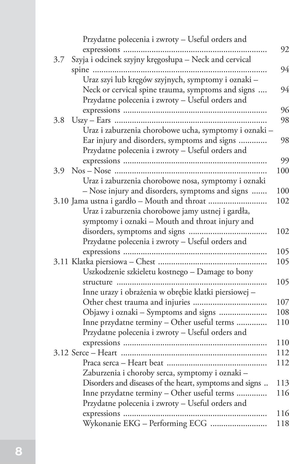 .. 100 Uraz i zaburzenia chorobowe nosa, symptomy i oznaki Nose injury and disorders, symptoms and signs... 100 3.10 Jama ustna i gardło Mouth and throat.