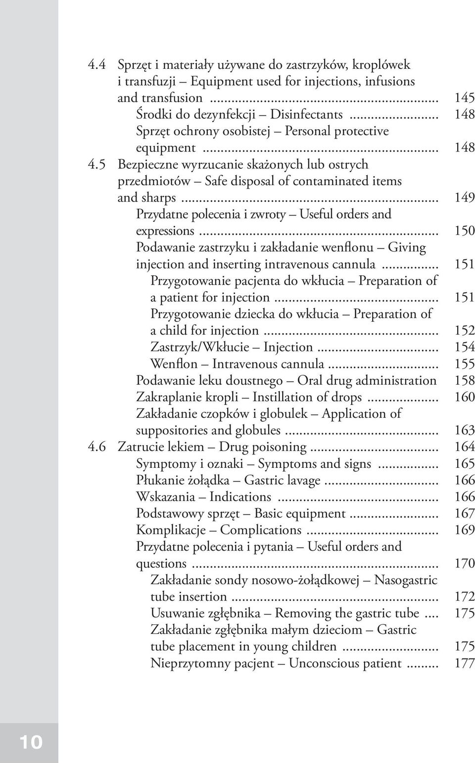 .. 150 Podawanie zastrzyku i zakładanie wenflonu Giving injection and inserting intravenous cannula... 151 Przygotowanie pacjenta do wkłucia Preparation of a patient for injection.