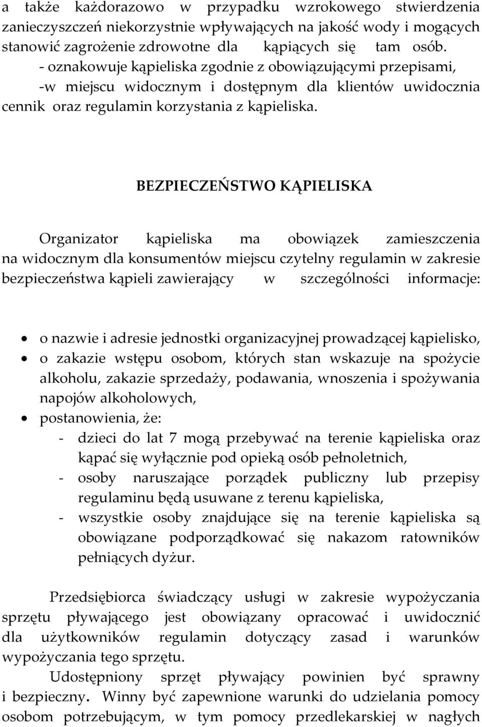 BEZPIECZEŃSTWO KĄPIELISKA Organizator kąpieliska ma obowiązek zamieszczenia na widocznym dla konsumentów miejscu czytelny regulamin w zakresie bezpieczeństwa kąpieli zawierający w szczególności