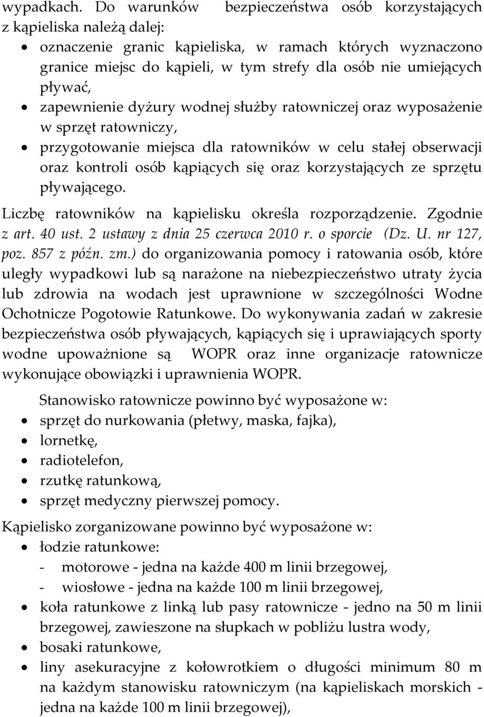 pływać, zapewnienie dyżury wodnej służby ratowniczej oraz wyposażenie w sprzęt ratowniczy, przygotowanie miejsca dla ratowników w celu stałej obserwacji oraz kontroli osób kąpiących się oraz