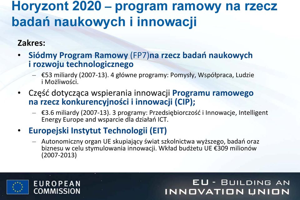 Część dotycząca wspierania innowacji Programu ramowego na rzecz konkurencyjności i innowacji (CIP); 3.6 miliardy (2007-13).