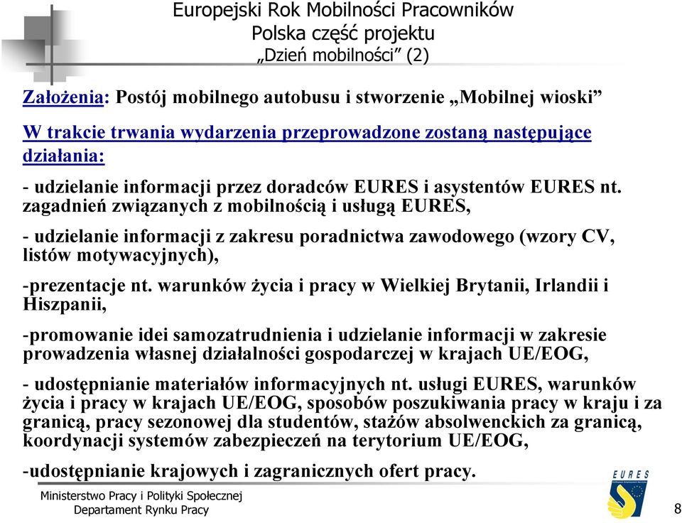 zagadnień związanych z mobilnością i usługą EURES, - udzielanie informacji z zakresu poradnictwa zawodowego (wzory CV, listów motywacyjnych), -prezentacje nt.