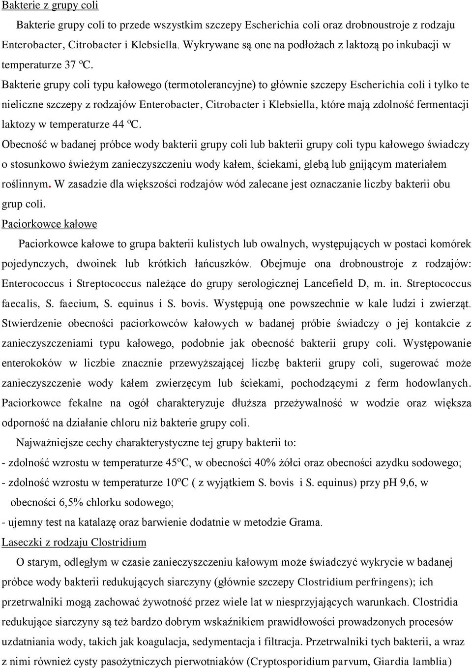 Bakterie grupy coli typu kałowego (termotolerancyjne) to głównie szczepy Escherichia coli i tylko te nieliczne szczepy z rodzajów Enterobacter, Citrobacter i Klebsiella, które mają zdolność