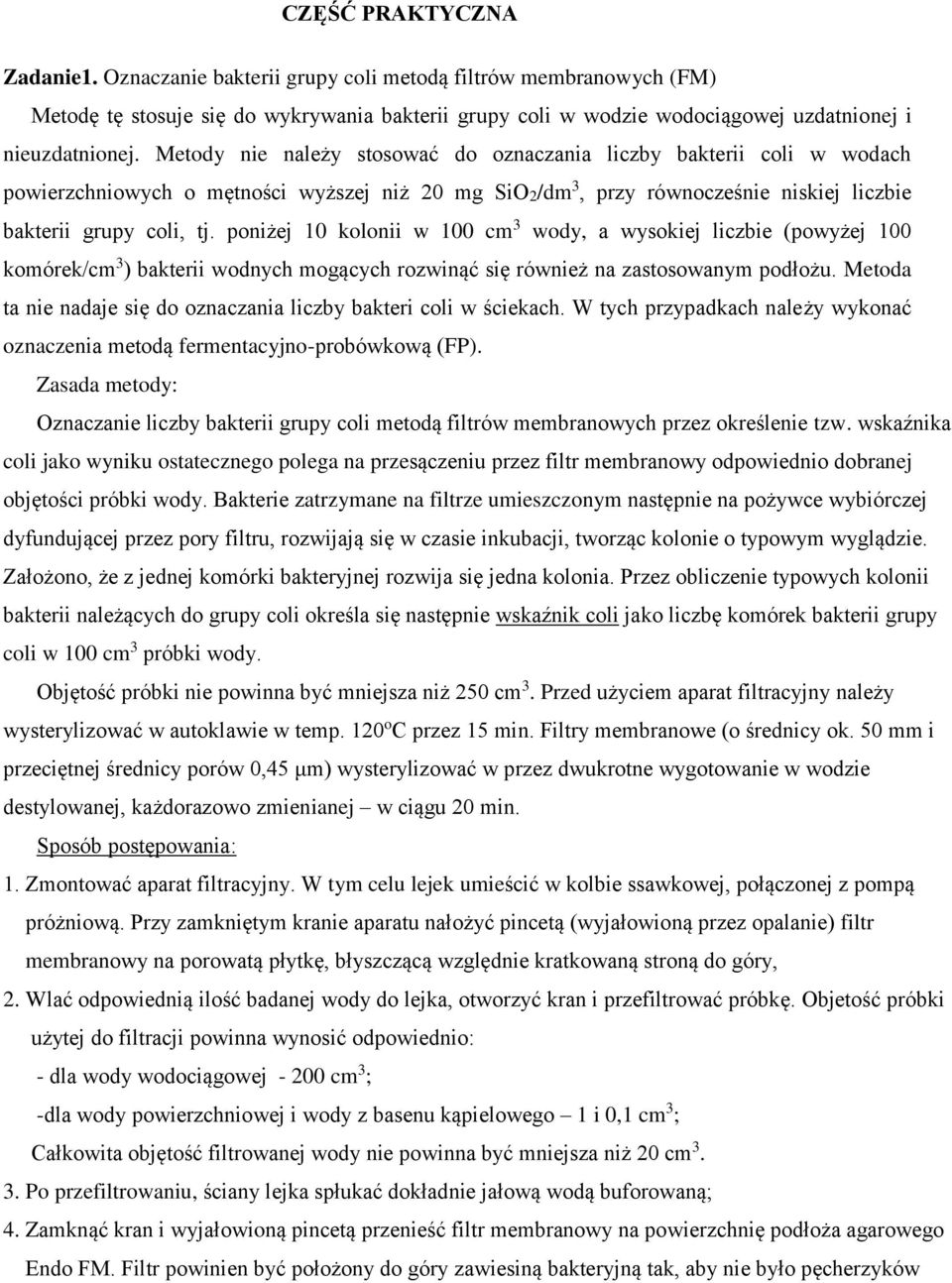 poniżej 10 kolonii w 100 cm 3 wody, a wysokiej liczbie (powyżej 100 komórek/cm 3 ) bakterii wodnych mogących rozwinąć się również na zastosowanym podłożu.