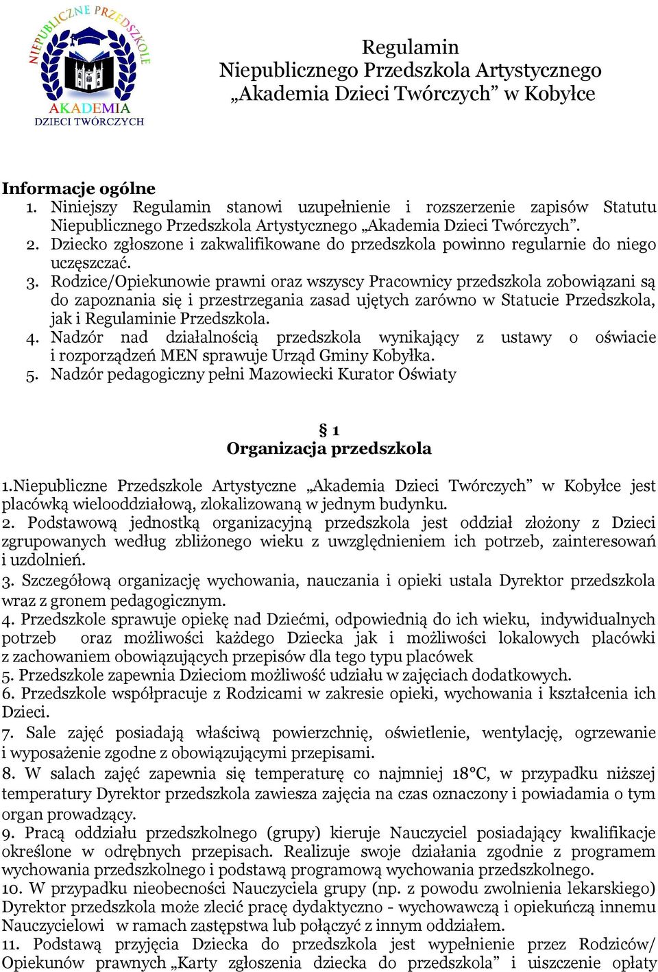 Dziecko zgłoszone i zakwalifikowane do przedszkola powinno regularnie do niego uczęszczać. 3.