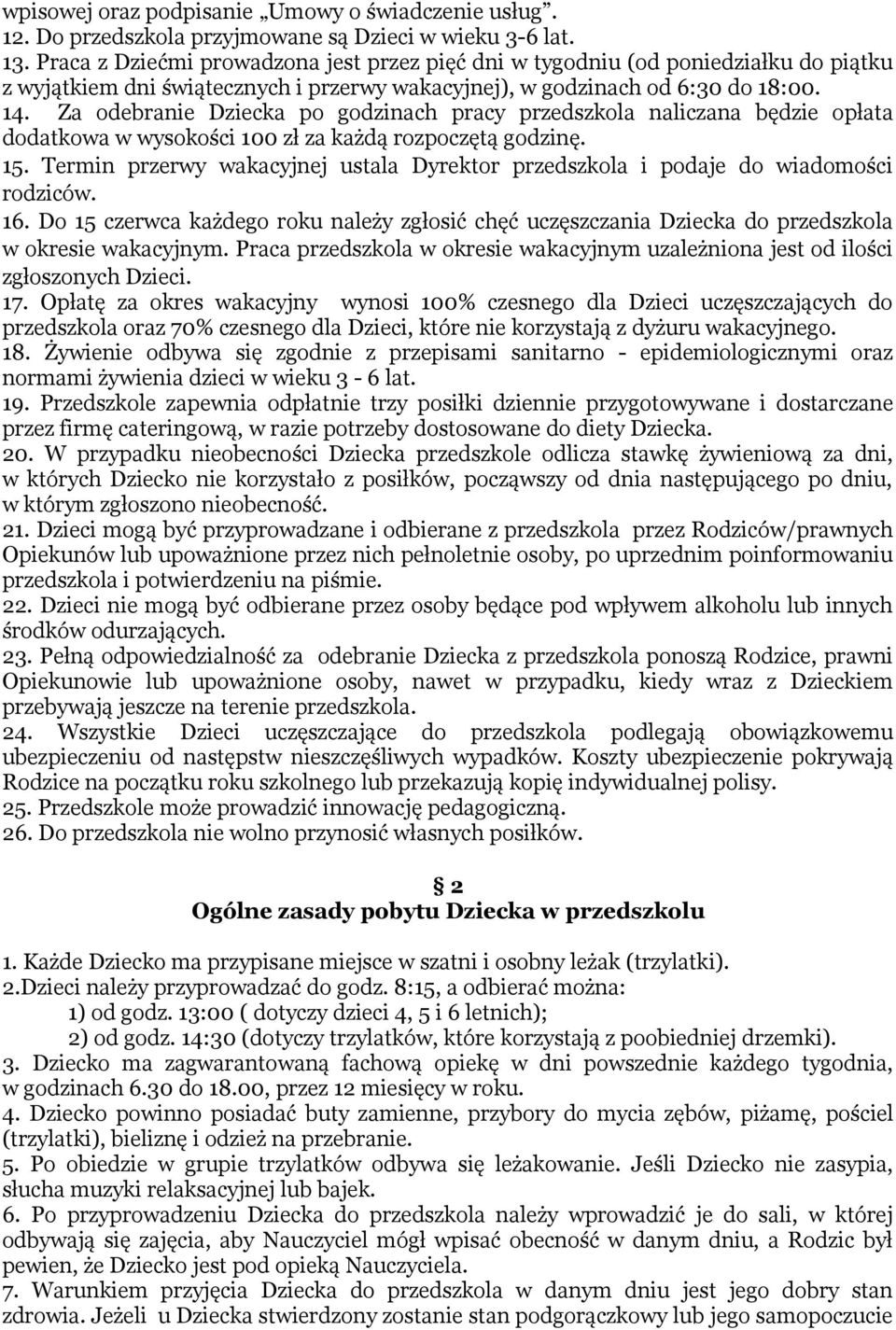 Za odebranie Dziecka po godzinach pracy przedszkola naliczana będzie opłata dodatkowa w wysokości 100 zł za każdą rozpoczętą godzinę. 15.