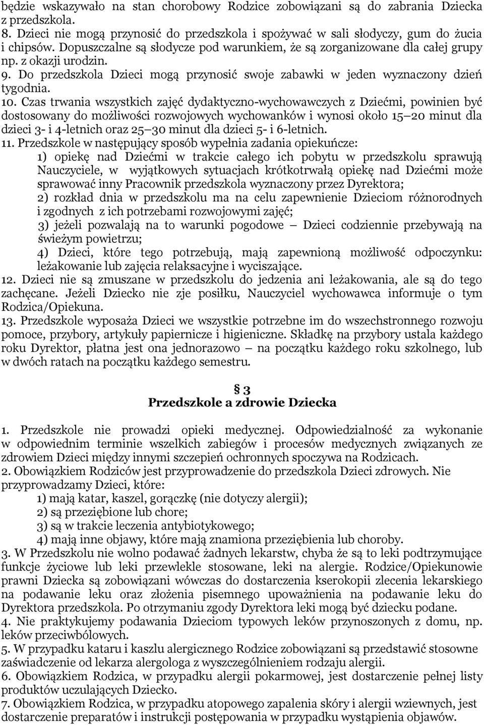 Czas trwania wszystkich zajęć dydaktyczno-wychowawczych z Dziećmi, powinien być dostosowany do możliwości rozwojowych wychowanków i wynosi około 15 20 minut dla dzieci 3- i 4-letnich oraz 25 30 minut