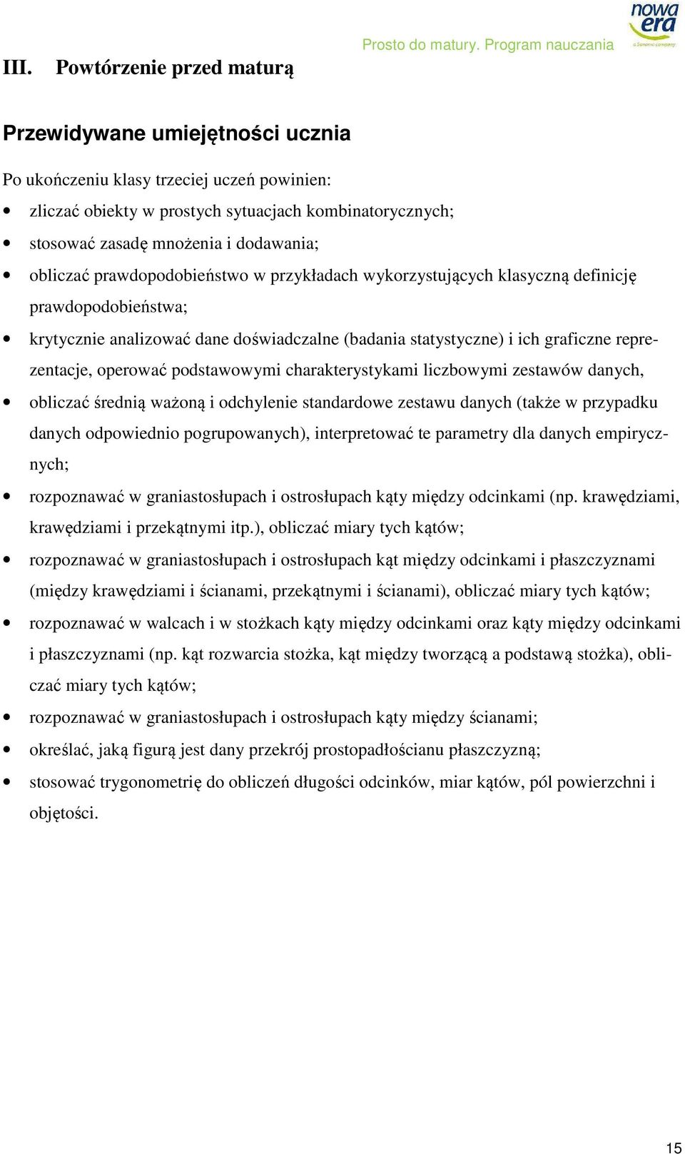 prawdopodobieństwo w przykładach wykorzystujących klasyczną definicję prawdopodobieństwa; krytycznie analizować dane doświadczalne (badania statystyczne) i ich graficzne reprezentacje, operować