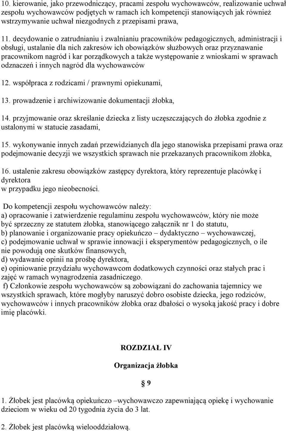 decydowanie o zatrudnianiu i zwalnianiu pracowników pedagogicznych, administracji i obsługi, ustalanie dla nich zakresów ich obowiązków służbowych oraz przyznawanie pracownikom nagród i kar