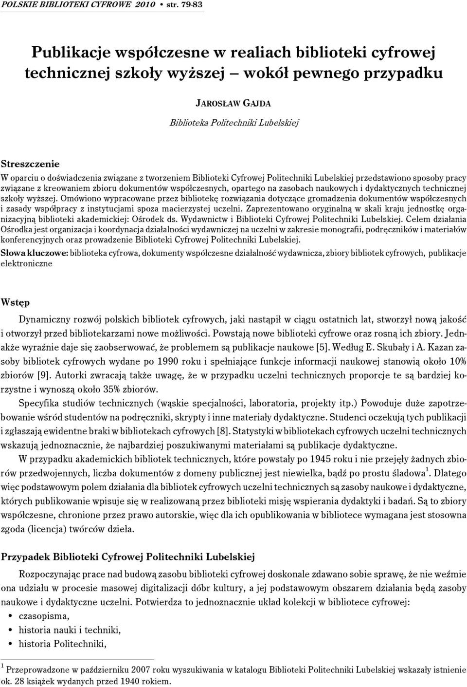 związane z tworzeniem Biblioteki Cyfrowej Politechniki Lubelskiej przedstawiono sposoby pracy związane z kreowaniem zbioru dokumentów współczesnych, opartego na zasobach naukowych i dydaktycznych